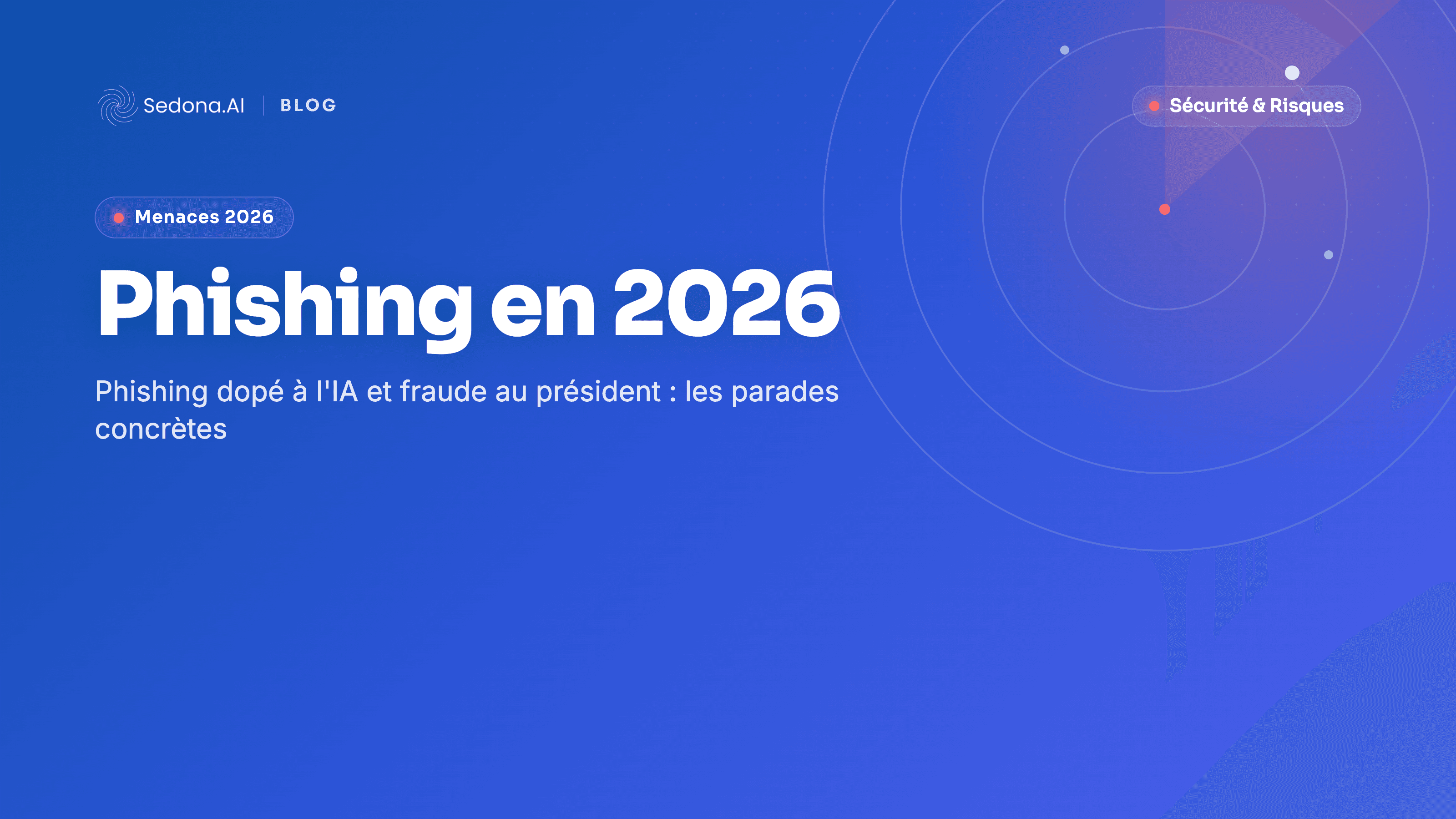 Phishing et ingénierie sociale : les pièges de 2026 et les parades