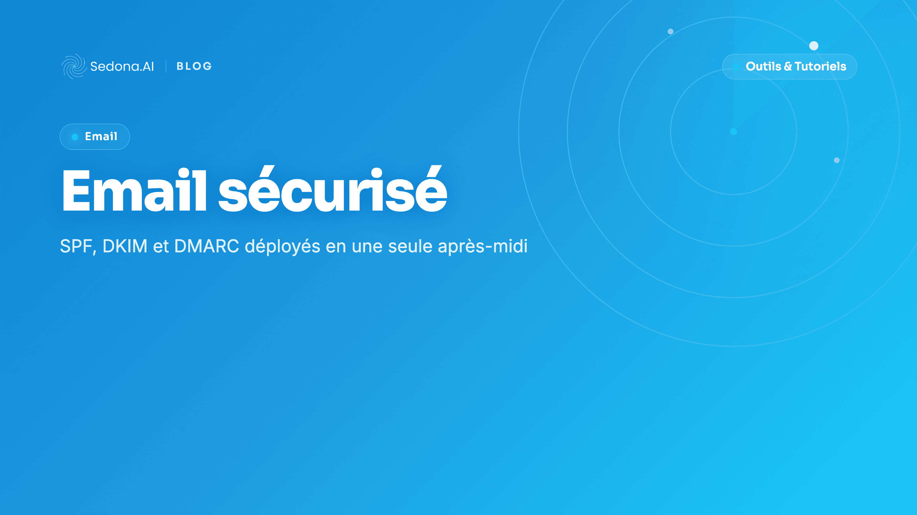 SPF, DKIM, DMARC : sécuriser votre email en une après-midi